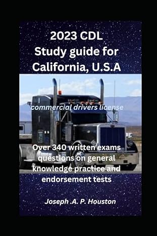 2023 cdl study guide for california u s a over 340 written exams questions on general knowledge practice and