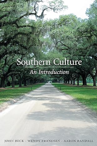 southern culture an introduction 3rd edition john beck ,wendy frandsen ,aaron randall 1611631041,