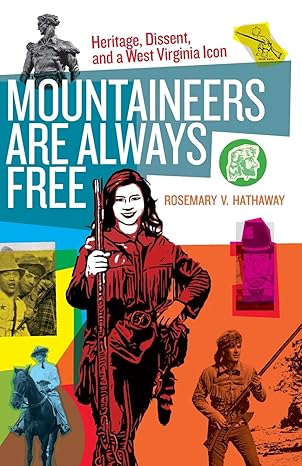mountaineers are always free heritage dissent and a west virginia icon 1st edition rosemary v. hathaway