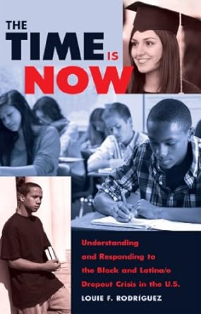 the time is now understanding and responding to the black and latina/o dropout crisis in the u s new edition