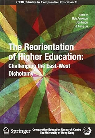 the reorientation of higher education challenging the east west dichotomy 1st edition bob adamson ,jon nixon
