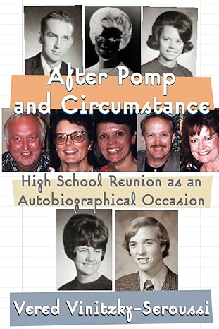 after pomp and circumstance high school reunion as an autobiographical occasion 1st edition vered vinitzky