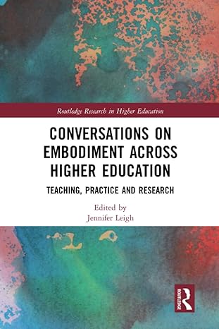conversations on embodiment across higher education 1st edition leigh jennifer 0367585472, 978-0367585471