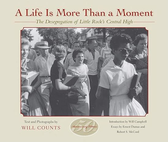 a life is more than a moment 50th anniversary the desegregation of little rock s central high anniversary