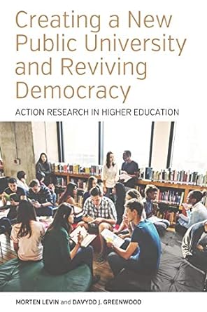 creating a new public university and reviving democracy action research in higher education 1st edition