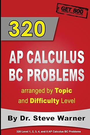 320 ap calculus bc problems arranged by topic and difficulty level 240 test prep questions with solutions 80