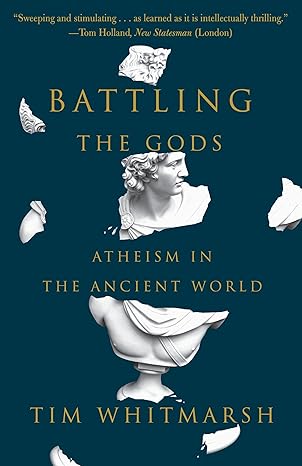 battling the gods atheism in the ancient world 1st edition tim whitmarsh 0307948773, 978-0307948779