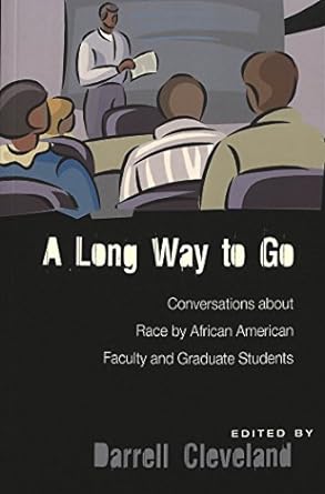 a long way to go conversations about race by african american faculty and graduate students new edition