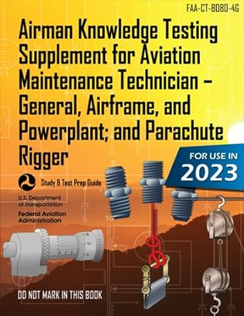 airman knowledge testing supplement for aviation maintenance technician general airframe and powerplant and