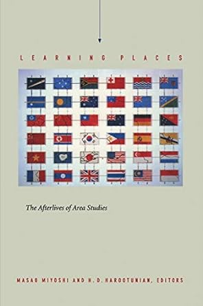 learning places the afterlives of area studies 1st edition masao miyoshi, harry harootunian 0822328402,