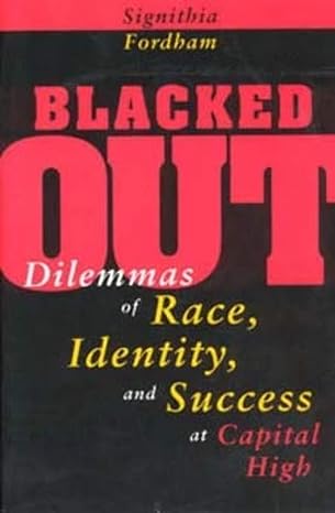blacked out dilemmas of race identity and success at capital high 1st edition signithia fordham 0226257142,