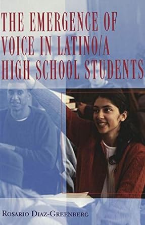 the emergence of voice in latino/a high school students new edition rosario diaz greenberg 0820449687,