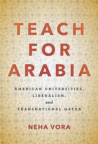 teach for arabia american universities liberalism and transnational qatar 1st edition neha vora 150360750x,