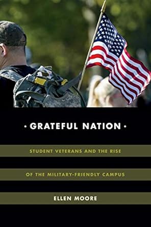 grateful nation student veterans and the rise of the military friendly campus 1st edition ellen moore