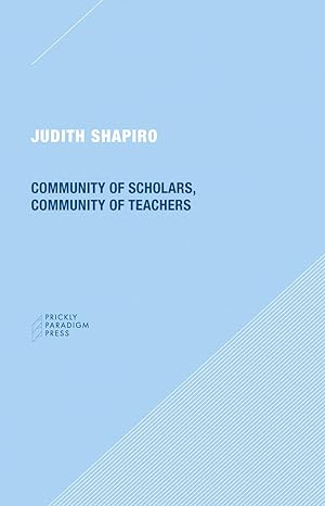 community of scholars community of teachers 1st edition judith shapiro 0984201092, 978-0984201099