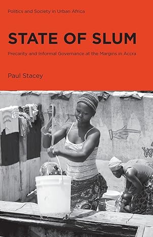 state of slum precarity and informal governance at the margins in accra 1st edition paul stacey 1786992035,