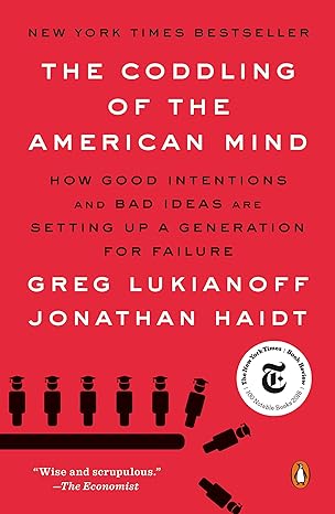 the coddling of the american mind how good intentions and bad ideas are setting up a generation for failure