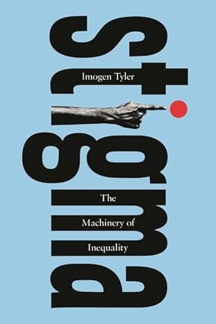 stigma the machinery of inequality 1st edition imogen tyler 1350379271, 978-1350379275