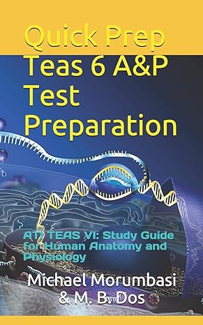 quick prep teas 6 aandp test preparation ati teas vi study guide for human anatomy and physiology 1st edition