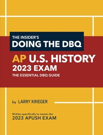 the insider s doing the dbq ap u s history 2023 exam the essential dbq guide 1st edition larry krieger