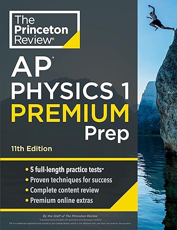 princeton review ap physics 1 premium prep 5 practice tests + complete content review + strategies and