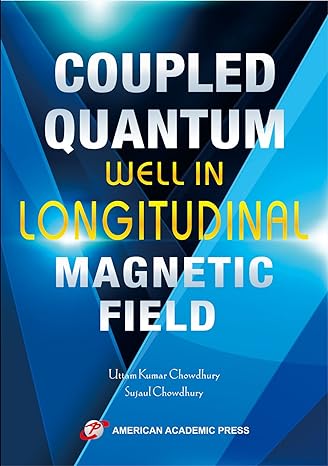 coupled quantum well in longitudinal magnetic field 1st edition uttam kumar chowdhury, sujaul chowdhury