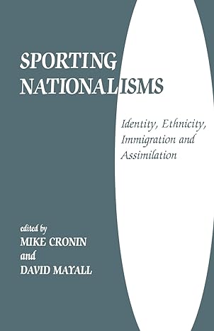 sporting nationalisms identity ethnicity immigration and assimilation 1st edition mike cronin ,david mayall