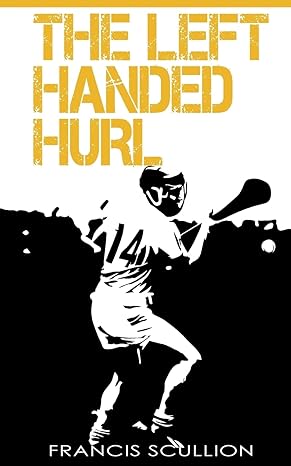 the left handed hurl 1st edition francis scullion, genevieve scullion 1517009189, 978-1517009182