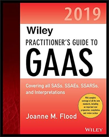 wiley practitioner s guide to gaas 2019 covering all sass ssaes ssarss pcaob auditing standards and