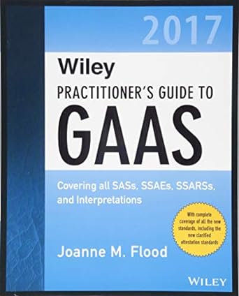 wiley practitioner s guide to gaas 2017 covering all sass ssaes ssarss and interpretations 1st edition joanne