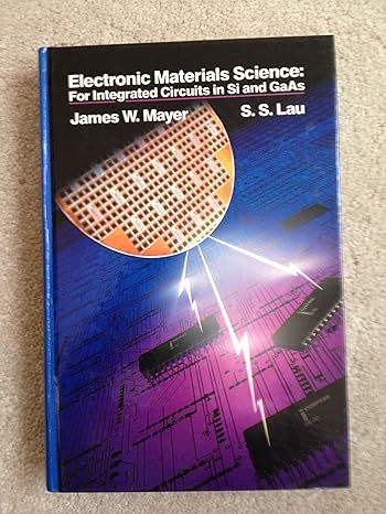 electronic materials science for integrated circuits in si and gaas facsimile edition james w. mayer, s. s.