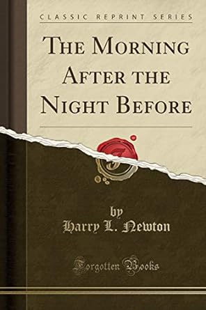 the morning after the night before 1st edition harry l. newton 1330488113, 978-1330488119