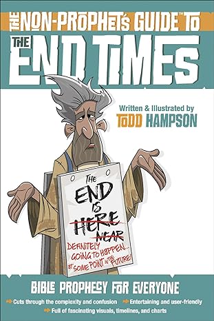 the non prophet s guide to the end times bible prophecy for everyone 1st edition todd hampson 073697279x,