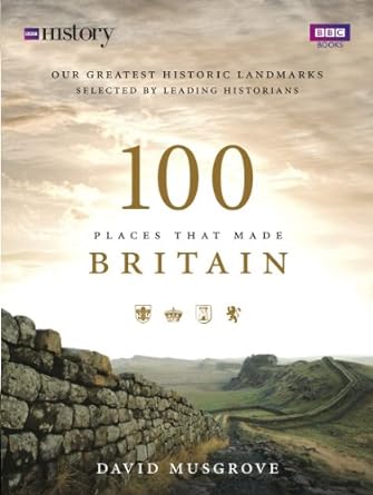100 places that made britain 1st edition dave musgrove 1785944088, 978-1785944086