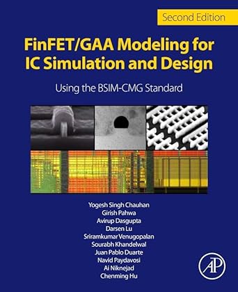 finfet/gaa modeling for ic simulation and design using the bsim cmg standard 2nd edition yogesh singh