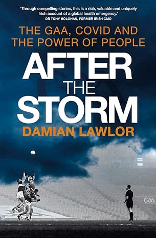 after the storm the gaa covid and the power of people 1st edition damian lawlor 1785304119, 978-1785304118