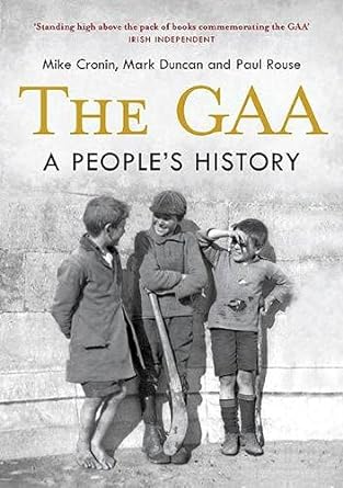 the gaa a people s history 1st edition mike cronin ,mark duncan ,paul rouse 184889225x, 978-1848892255