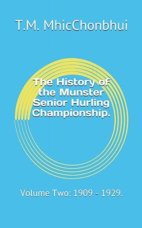 the history of the munster senior hurling championship volume two 1909 1929 1st edition t.m. mhicchonbhui