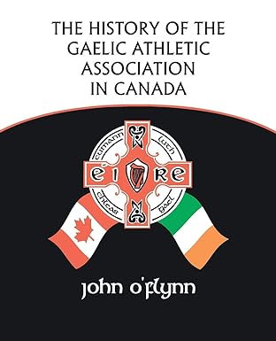 the history of the gaelic athletic association in canada 1st edition john oflynn ,ainsley baldwin 1425163777,