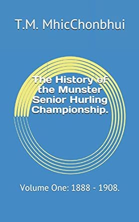 the history of the munster senior hurling championship volume one 1888 1908 1st edition t.m. mhicchonbhui