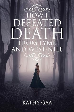 how i defeated death from lyme and west nile 1st edition kathy gaa 1647017734, 978-1647017736