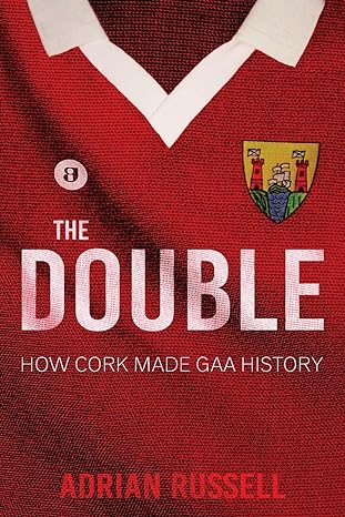 the double how cork made gaa history 1st edition adrian russell 1781175985, 978-1781175989