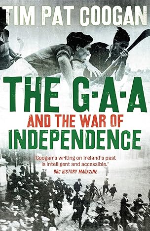 the gaa and the war of independence 1st edition tim pat coogan 1789544408, 978-1789544404