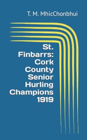 st finbarrs cork county senior hurling champions 1919 1st edition t. m. mhicchonbhui 979-8703263853