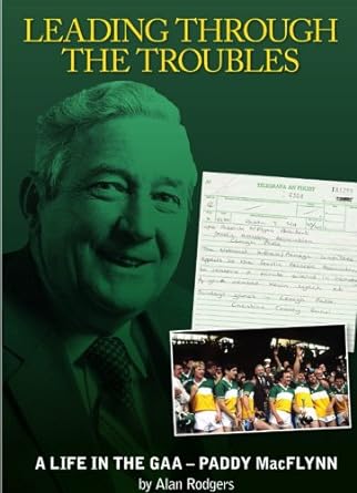 leading through the troubles a life in the gaa paddy macflynn 1st edition alan rodgers 1869919203,