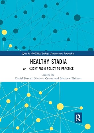 healthy stadia an insight from policy to practice 1st edition daniel parnell, kathryn curran, matthew