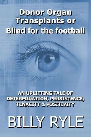 donor organ transplants or blind for the football an uplifting tale of determination persistence tenacity and