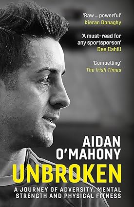unbroken a journey of adversity mental strength and physical fitness 1st edition aidan omahony 1529344360,