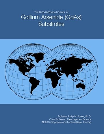the 2023 2028 world outlook for gallium arsenide substrates 1st edition prof philip m. parker ph.d. b09yqjg2h9