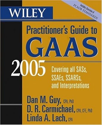 wiley practitioner s guide to gaas 2005 covering all sass ssaes ssarss and interpretations revised edition